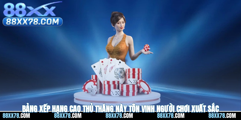 Bảng Xếp Hạng Cao Thủ Tháng Này - Vinh Danh Người Chơi