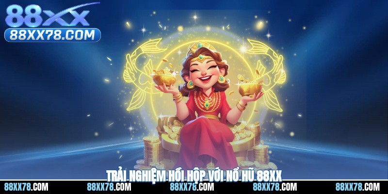 Trải nghiệm hồi hộp với nổ hũ 88XX