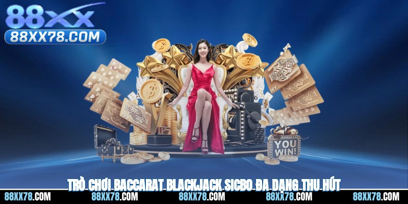 Trò chơi baccarat blackjack sicbo đa dạng thu hút